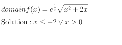 The domain of f(x)=e^{1/x}sqrt(x^2+2x) is x<=-2\lor x>0